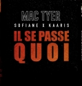 Mac Tyer - Il se passe quoi Feat. Kaaris et Sofiane